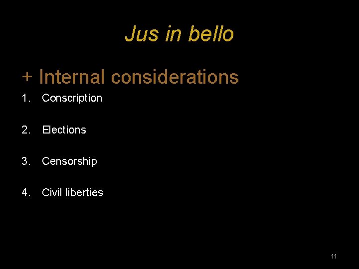 Jus in bello + Internal considerations 1. Conscription 2. Elections 3. Censorship 4. Civil