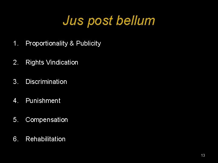 Jus post bellum 1. Proportionality & Publicity 2. Rights Vindication 3. Discrimination 4. Punishment