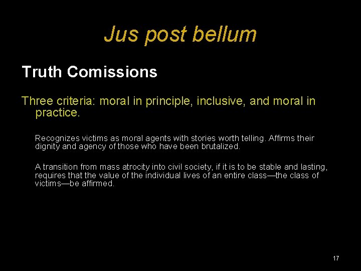 Jus post bellum Truth Comissions Three criteria: moral in principle, inclusive, and moral in