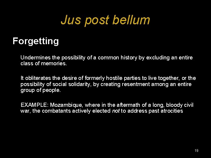 Jus post bellum Forgetting Undermines the possibility of a common history by excluding an