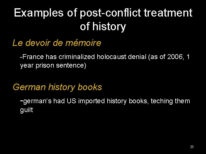 Examples of post-conflict treatment of history Le devoir de mémoire -France has criminalized holocaust