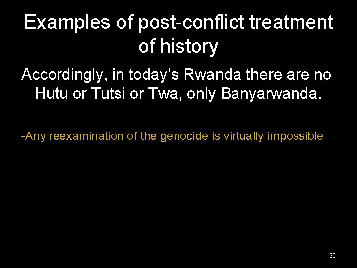 Examples of post-conflict treatment of history Accordingly, in today’s Rwanda there are no Hutu