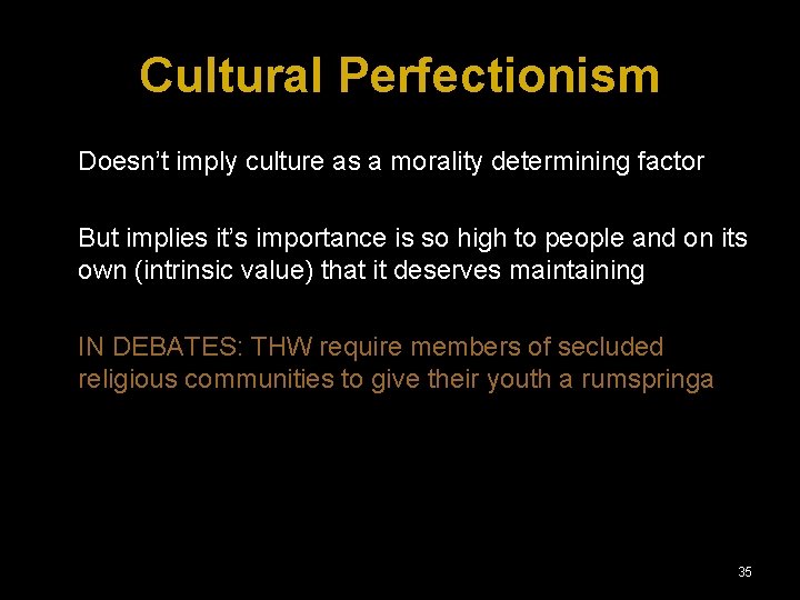Cultural Perfectionism Doesn’t imply culture as a morality determining factor But implies it’s importance