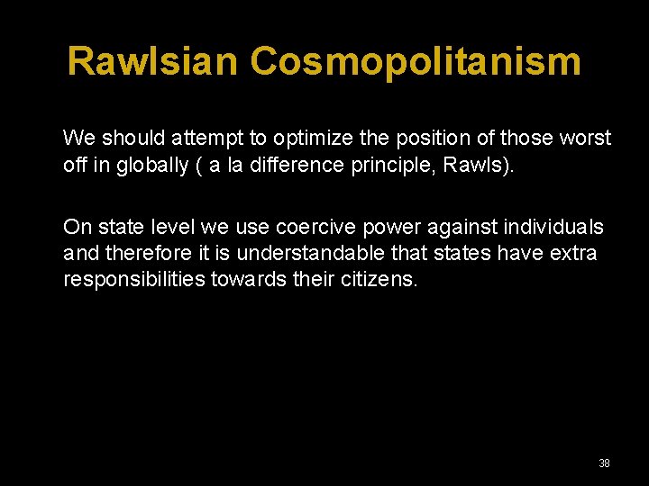 Rawlsian Cosmopolitanism We should attempt to optimize the position of those worst off in