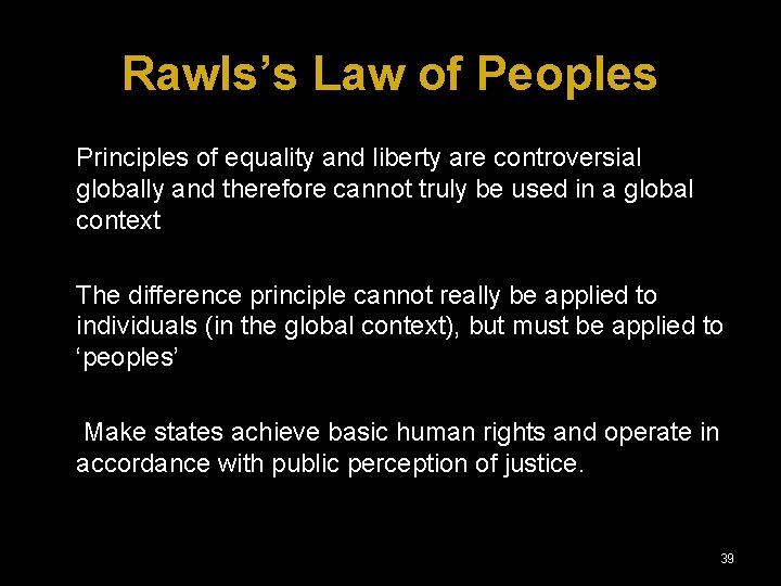 Rawls’s Law of Peoples Principles of equality and liberty are controversial globally and therefore
