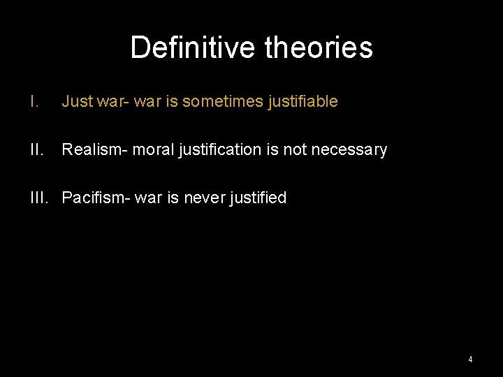 Definitive theories I. Just war- war is sometimes justifiable II. Realism- moral justification is