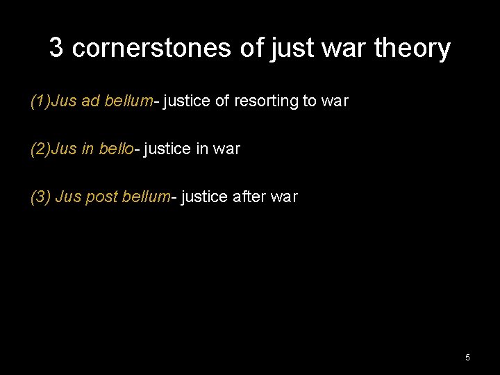 3 cornerstones of just war theory (1)Jus ad bellum- justice of resorting to war