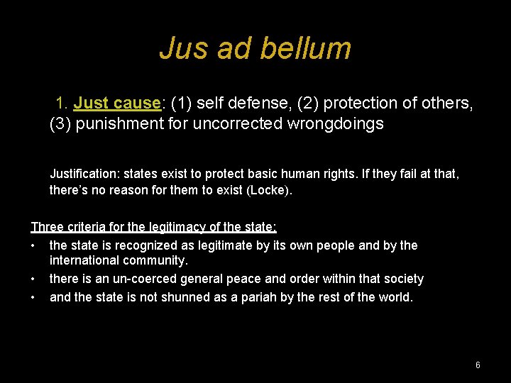 Jus ad bellum 1. Just cause: (1) self defense, (2) protection of others, (3)
