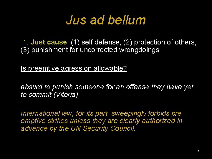 Jus ad bellum 1. Just cause: (1) self defense, (2) protection of others, (3)