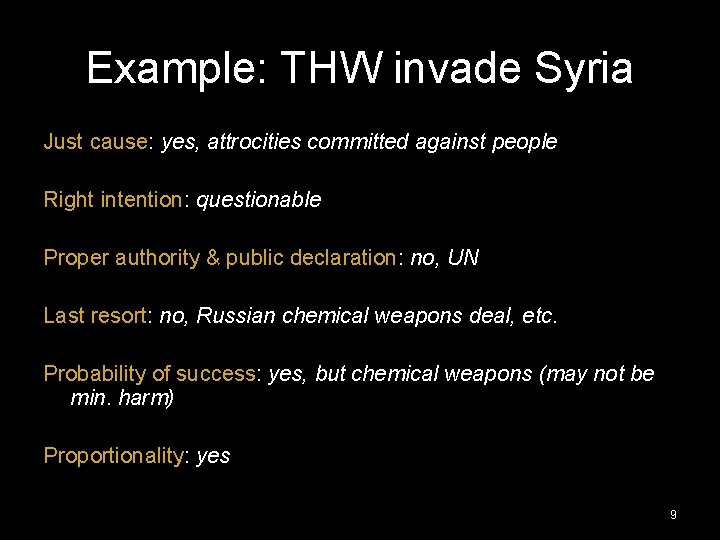 Example: THW invade Syria Just cause: yes, attrocities committed against people Right intention: questionable