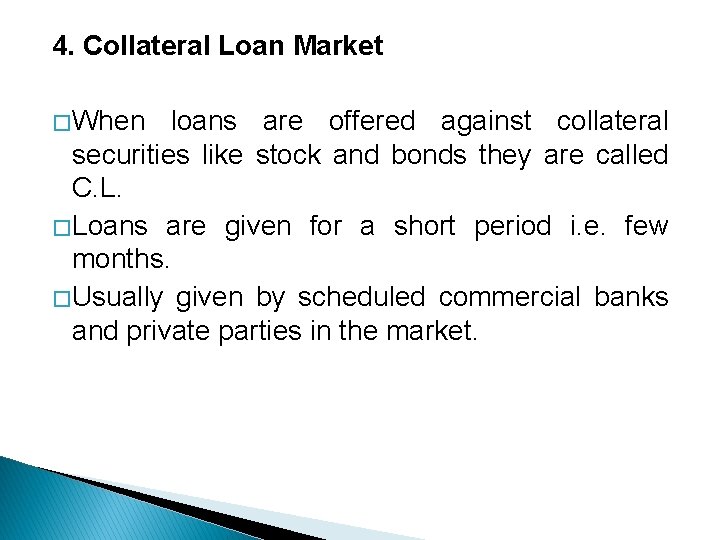 4. Collateral Loan Market � When loans are offered against collateral securities like stock