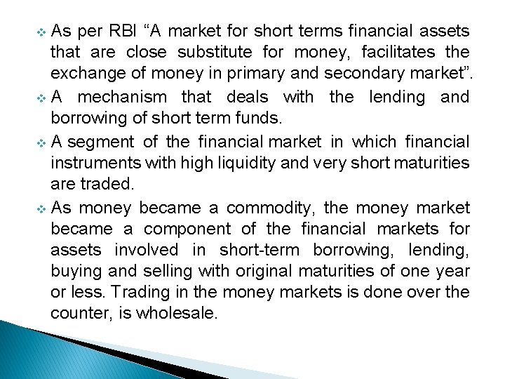v As per RBI “A market for short terms financial assets that are close
