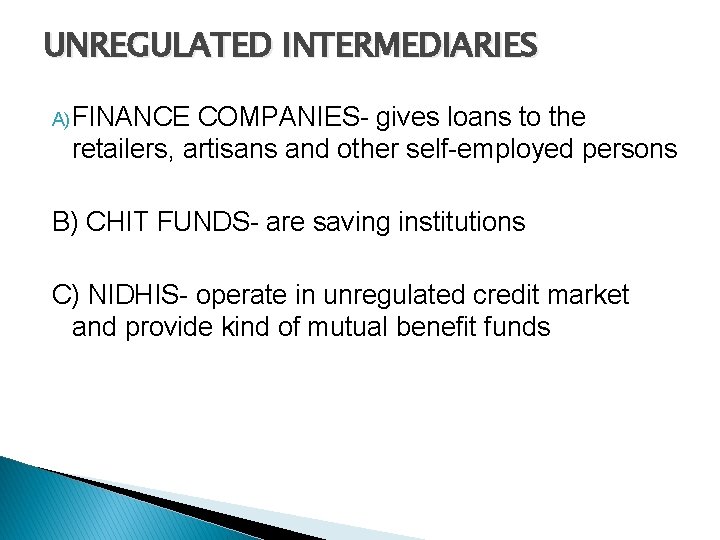 UNREGULATED INTERMEDIARIES A) FINANCE COMPANIES- gives loans to the retailers, artisans and other self-employed