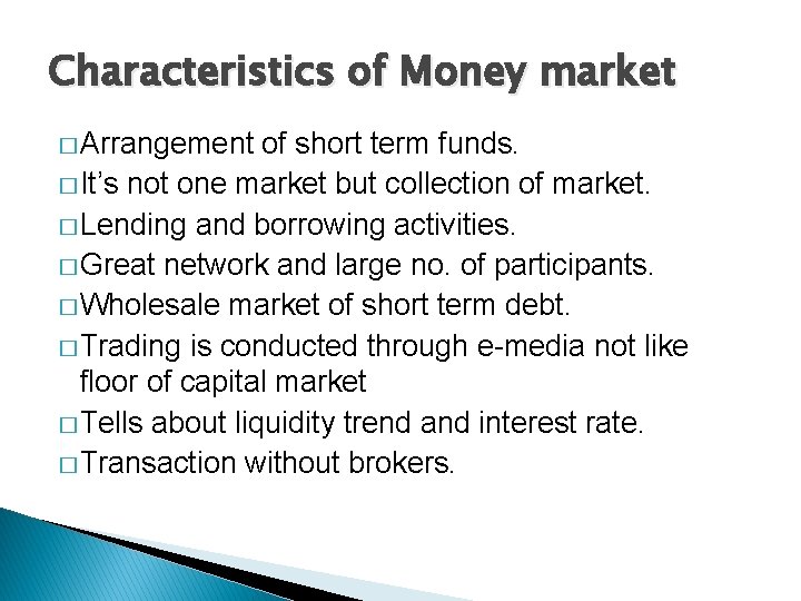 Characteristics of Money market � Arrangement of short term funds. � It’s not one