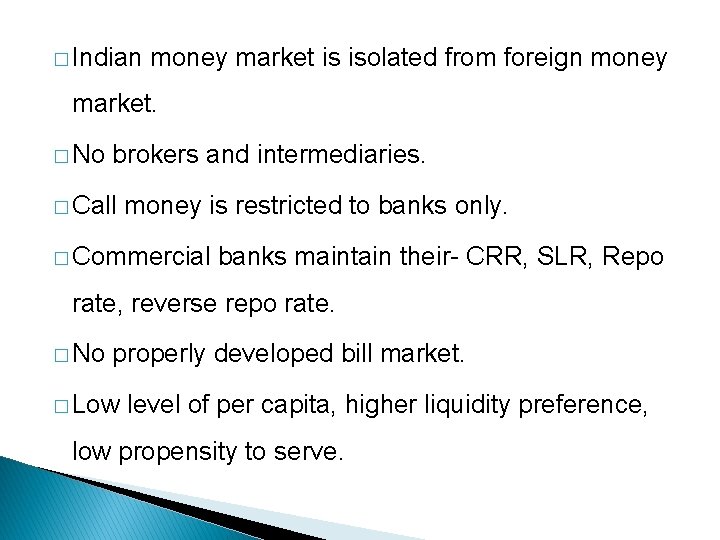 � Indian money market is isolated from foreign money market. � No brokers and