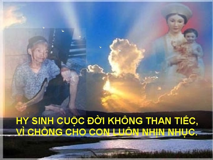 HY SINH CUỘC ĐỜI KHÔNG THAN TIẾC, VÌ CHỒNG CHO CON LUÔN NHỊN NHỤC.