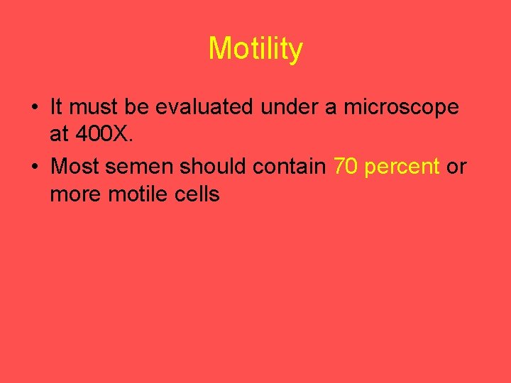 Motility • It must be evaluated under a microscope at 400 X. • Most
