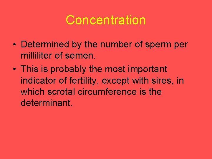 Concentration • Determined by the number of sperm per milliliter of semen. • This