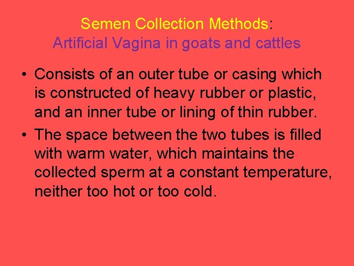 Semen Collection Methods: Artificial Vagina in goats and cattles • Consists of an outer