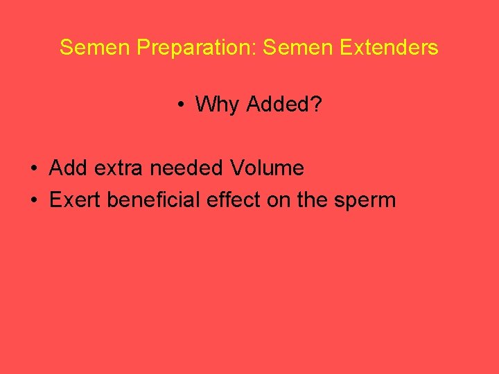 Semen Preparation: Semen Extenders • Why Added? • Add extra needed Volume • Exert