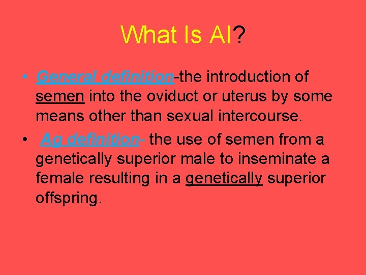 What Is AI? • General definition-the introduction of semen into the oviduct or uterus