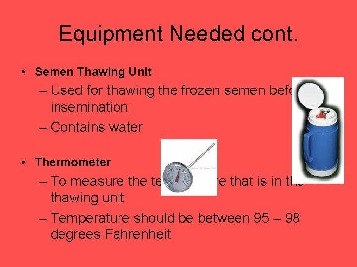 Equipment Needed cont. • Semen Thawing Unit – Used for thawing the frozen semen