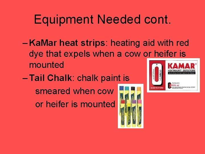 Equipment Needed cont. – Ka. Mar heat strips: heating aid with red dye that