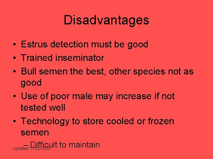 Disadvantages • Estrus detection must be good • Trained inseminator • Bull semen the