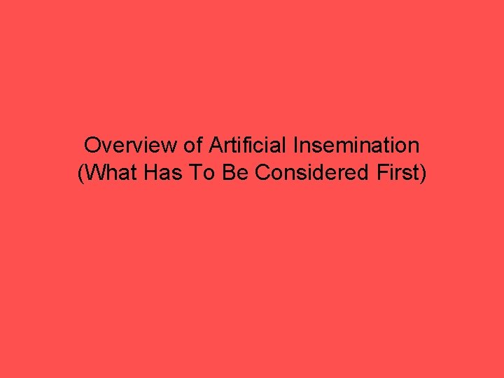 Overview of Artificial Insemination (What Has To Be Considered First) 