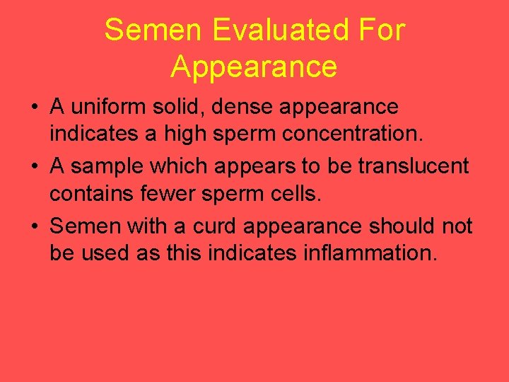 Semen Evaluated For Appearance • A uniform solid, dense appearance indicates a high sperm