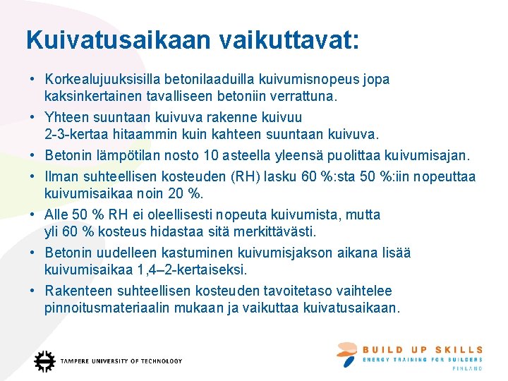 Kuivatusaikaan vaikuttavat: • Korkealujuuksisilla betonilaaduilla kuivumisnopeus jopa kaksinkertainen tavalliseen betoniin verrattuna. • Yhteen suuntaan