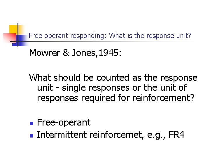 Free operant responding: What is the response unit? Mowrer & Jones, 1945: What should