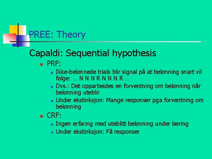 PREE: Theory Capaldi: Sequential hypothesis n PRF: n n Ikke-belønnede trials blir signal på