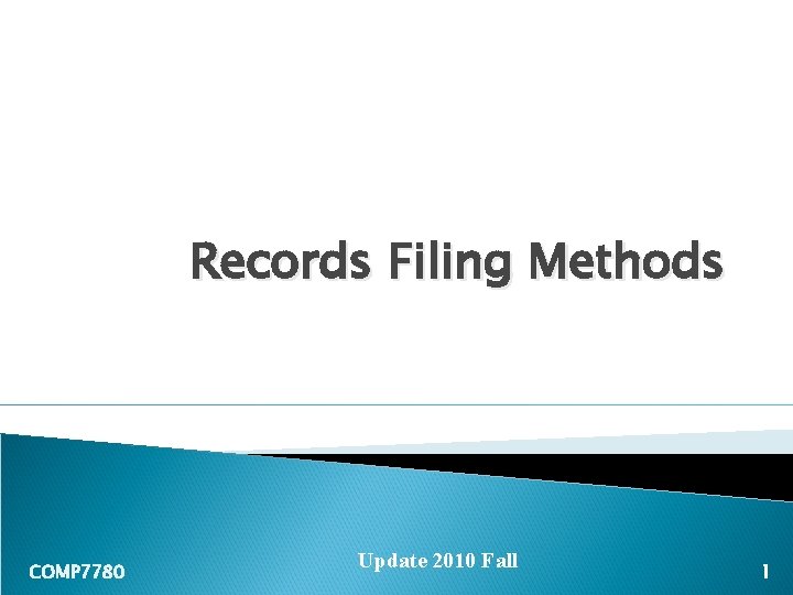 Records Filing Methods COMP 7780 Update 2010 Fall 1 