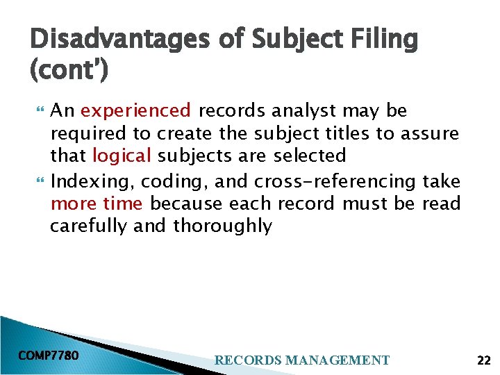 Disadvantages of Subject Filing (cont’) An experienced records analyst may be required to create