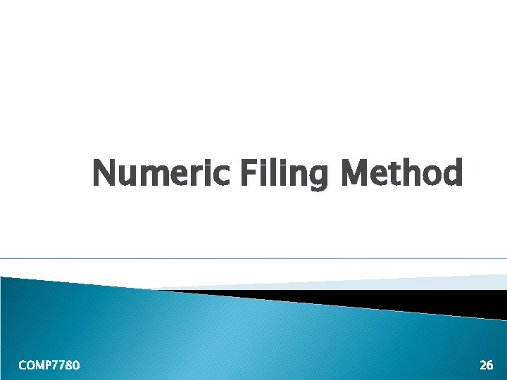 Numeric Filing Method COMP 7780 26 