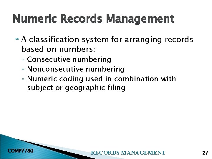 Numeric Records Management A classification system for arranging records based on numbers: ◦ Consecutive