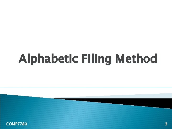 Alphabetic Filing Method COMP 7780 3 