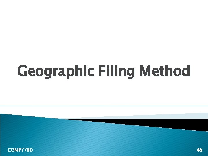 Geographic Filing Method COMP 7780 46 