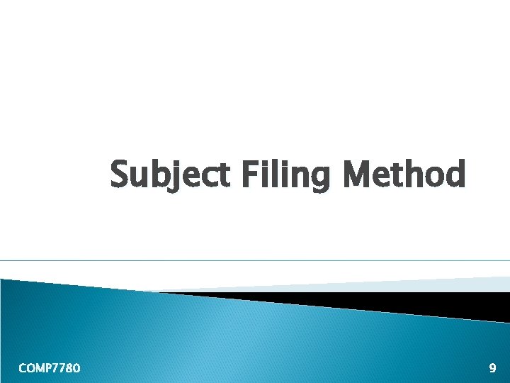 Subject Filing Method COMP 7780 9 