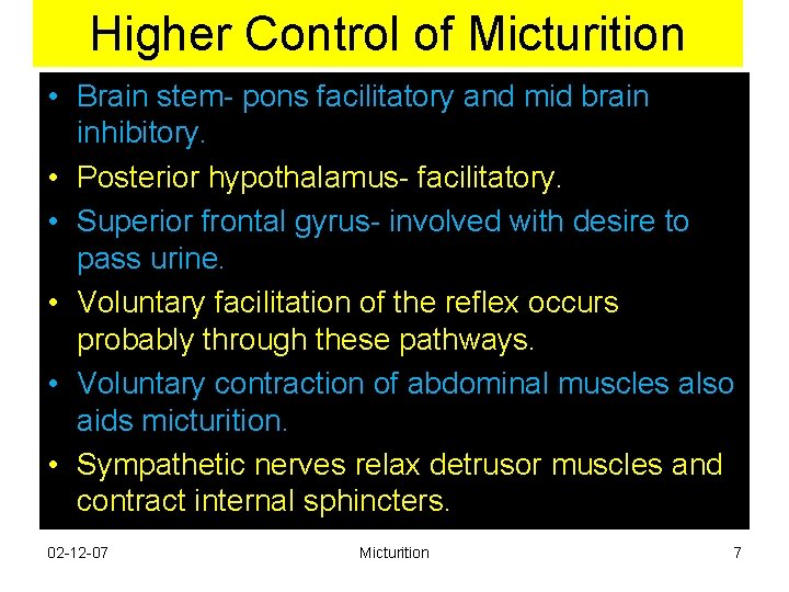 Higher Control of Micturition • Brain stem- pons facilitatory and mid brain inhibitory. • Higher Control of Micturition • Brain stem- pons facilitatory and mid brain inhibitory. •