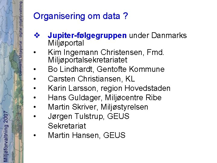 Organisering om data ? v Jupiter-følgegruppen under Danmarks Miljøportal • Kim Ingemann Christensen, Fmd.