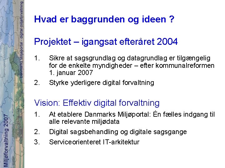 Hvad er baggrunden og ideen ? Projektet – igangsat efteråret 2004 1. 2. Sikre