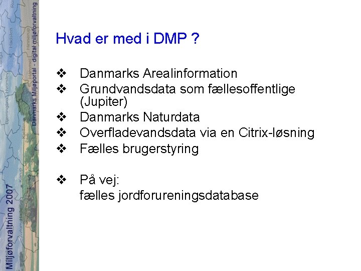 Hvad er med i DMP ? v Danmarks Arealinformation v Grundvandsdata som fællesoffentlige (Jupiter)