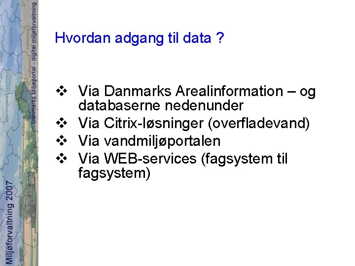 Hvordan adgang til data ? v Via Danmarks Arealinformation – og databaserne nedenunder v