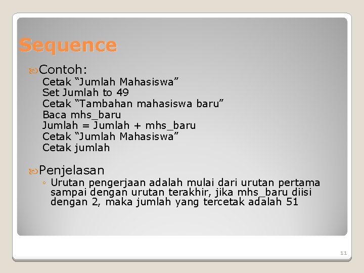 Sequence Contoh: Cetak “Jumlah Mahasiswa” Set Jumlah to 49 Cetak “Tambahan mahasiswa baru” Baca Sequence Contoh: Cetak “Jumlah Mahasiswa” Set Jumlah to 49 Cetak “Tambahan mahasiswa baru” Baca