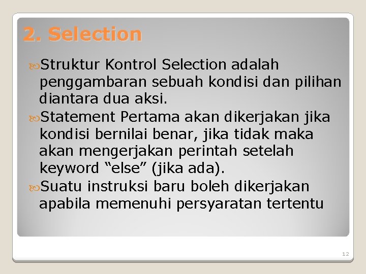 2. Selection Struktur Kontrol Selection adalah penggambaran sebuah kondisi dan pilihan diantara dua aksi. 2. Selection Struktur Kontrol Selection adalah penggambaran sebuah kondisi dan pilihan diantara dua aksi.