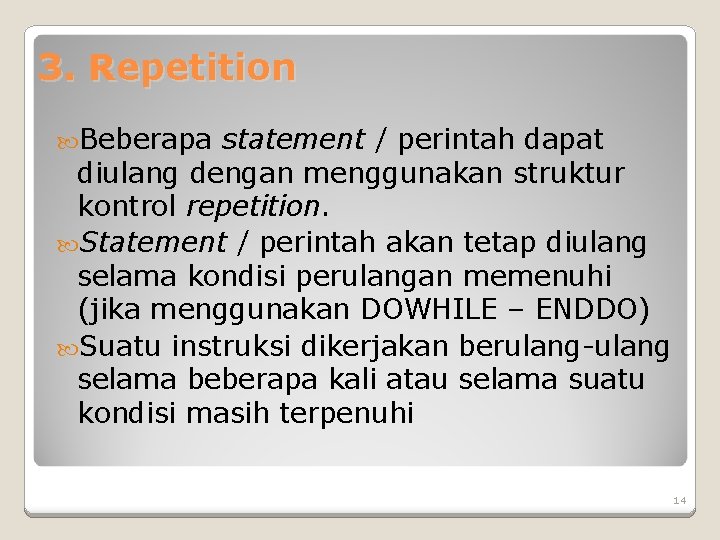 3. Repetition Beberapa statement / perintah dapat diulang dengan menggunakan struktur kontrol repetition. Statement 3. Repetition Beberapa statement / perintah dapat diulang dengan menggunakan struktur kontrol repetition. Statement
