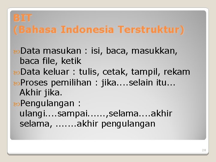 BIT (Bahasa Indonesia Terstruktur) Data masukan : isi, baca, masukkan, baca file, ketik Data BIT (Bahasa Indonesia Terstruktur) Data masukan : isi, baca, masukkan, baca file, ketik Data