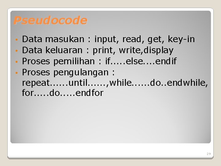 Pseudocode Data masukan : input, read, get, key-in • Data keluaran : print, write, Pseudocode Data masukan : input, read, get, key-in • Data keluaran : print, write,